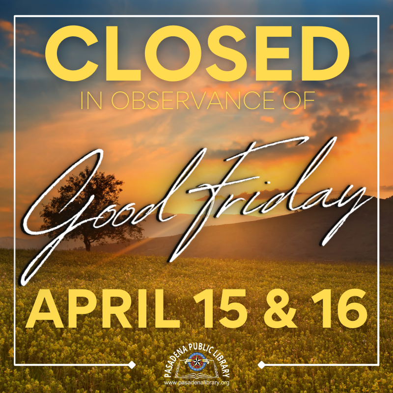 The Pasadena Public Library will be CLOSED Friday, April 15 and Saturday, April 16 in observance of Good Friday!  Both library locations will reopen on Monday, April 18, 2021 at 10:00AM.