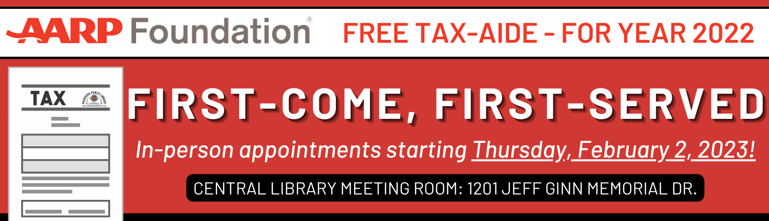 The AARP Foundation will be offering their annual FREE Tax-Aide services in the Central Library's meeting room at 1201 Jeff Ginn Memorial Dr. on a first-come, first-served basis.