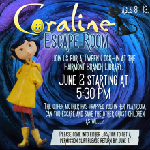 Tween Kick-Off: Coraline Escape Room  (Ages 8-13 years)  Join the Pasadena Public Library for our Summer Reading Program (SRP) kick-off event for tweens and escape the other world! 
